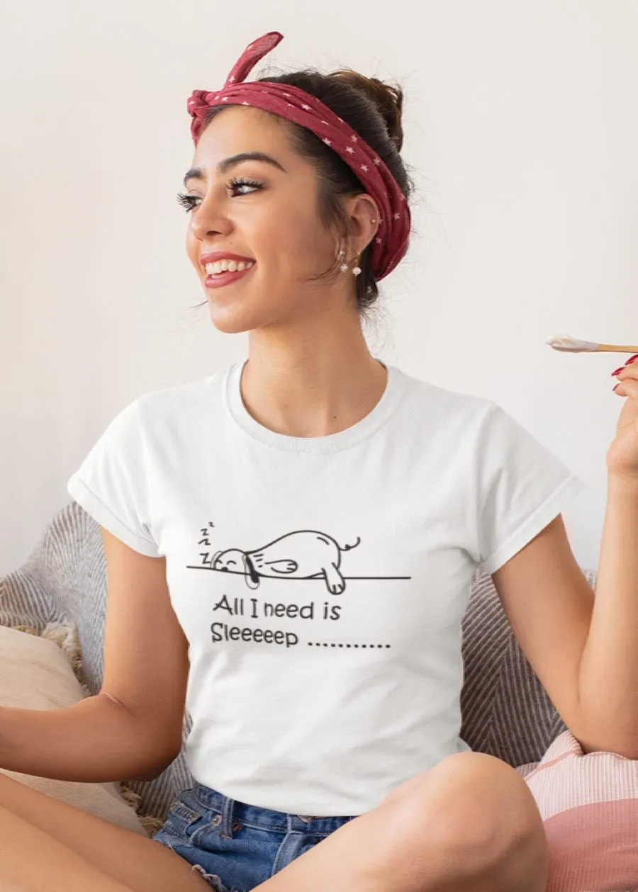 All I Need Is Sleep Women Half Sleeve T-Shirt